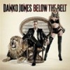 DANKO JONES - BELOEW THE BELT
