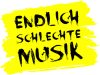 Endlich schlechte Musik