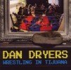 DAN DRYERS - Wrestling in Tijuana