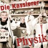 DIE KASSIERER - PHYSIK