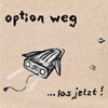 OPTION WEG - ...los jetzt!