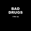 BAD DRUGS - I LIKE EP